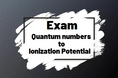 Exam (Quantum Numbers - Ionization Potential)